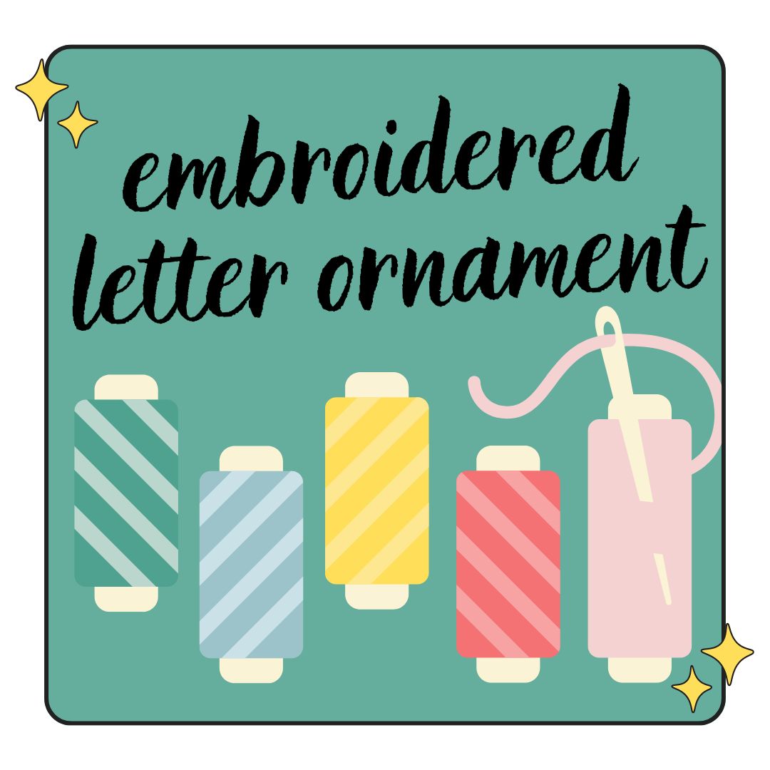 Workshop - 12/14 - Embroidered Letter Ornament